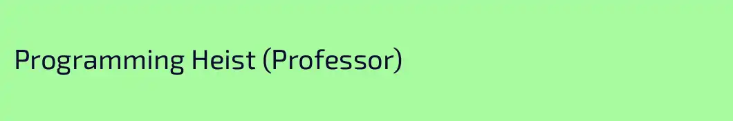 Programming Heist (Professor)